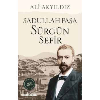 Sürgün Sefir Sadullah Paşa