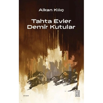 Tahta Evler Demir Kutular