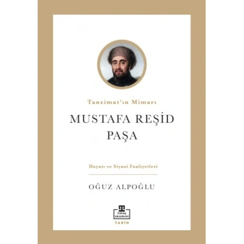 Tanzimat’ın Mimarı: Mustafa Reşid Paşa