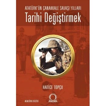 Tarihi Değiştirmek - Atatürkün Çanakkale Savaşı Yılları