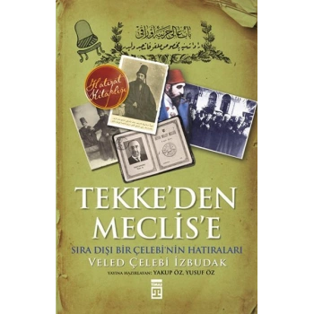 Tekkeden Meclise Sıradışı Bir Çelebinin Anıları