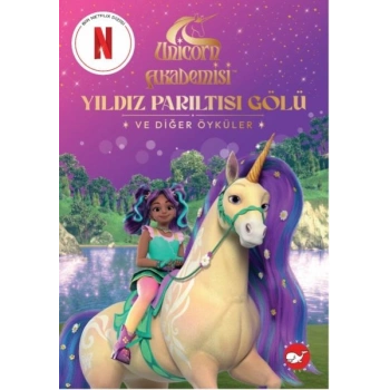 Unicorn Akademisi Yıldız Parıltısı Gölü ve Diğer Öyküler
