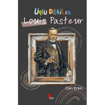 Ünlü Dahiler: Louis Pasteur