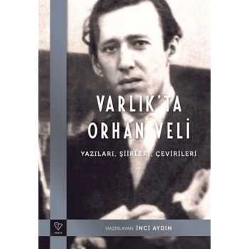 Varlıkta Orhan Veli - Yazıları, Şiirleri, Çevirileri