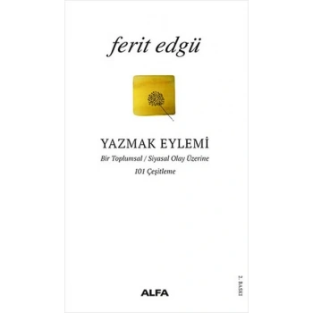 Yazmak Eylemi - Bir Toplumsal Siyasal Olay Üzerine 101 Çeşitleme