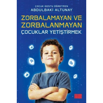 Zorbalamayan ve Zorbalanmayan Çocuklar Yetiştirmek