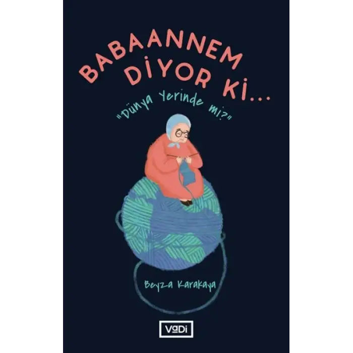 Babaannem Diyor Ki... - Dünya Yerinde Mi?