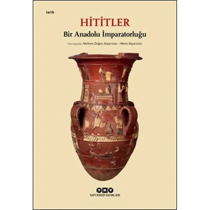 Hititler - Bir Anadolu İmparatorluğu