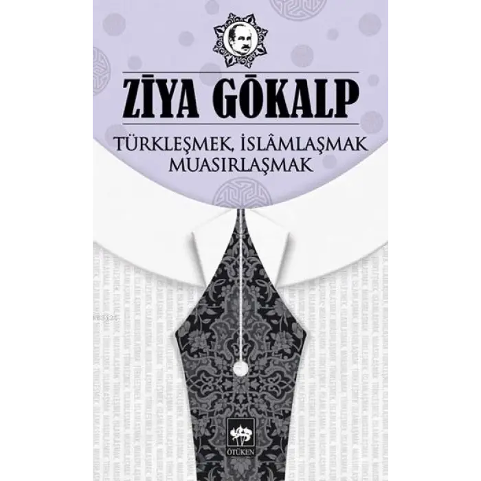 Türkleşmek, İslamlaşmak, Muasırlaşmak