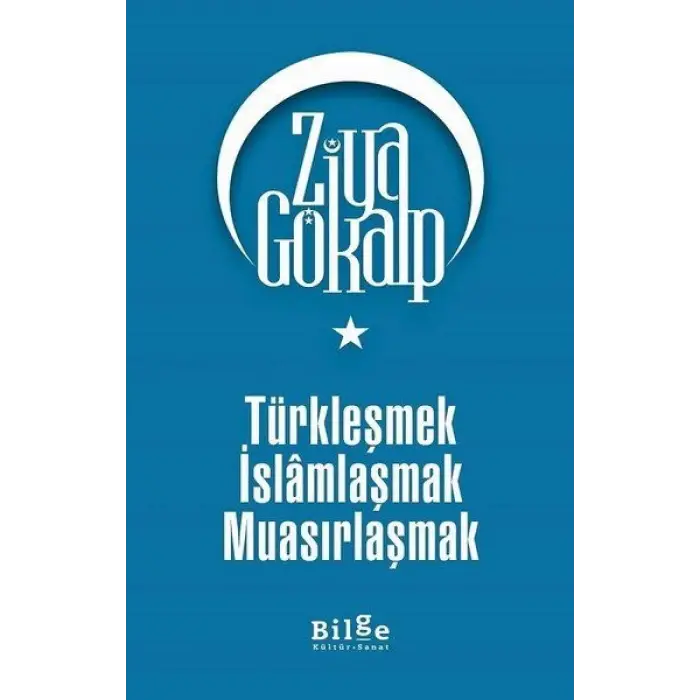 Türkleşmek İslamlaşmak Muasırlaşmak