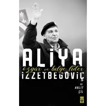 Aliya İzzetbegoviç - Özgür ve Bilge Lider