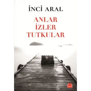 Anlar İzler Tutkular