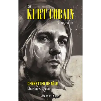 Bir Kurt Cobain Biyografisi - Cennetten De Ağır