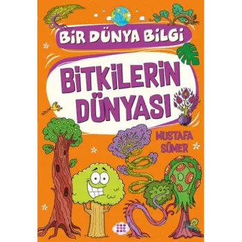 Bitkilerin Dünyası - Bir Dünya Bilgi