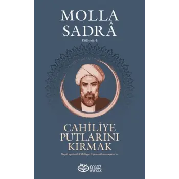 Cahiliye Putlarını Kırmak - Molla Sadra Külliyatı 4