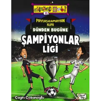 Eğlenceli Bilgi - Paylaşılamayan Kupa Dünden Bugüne Şampiyonlar Ligi