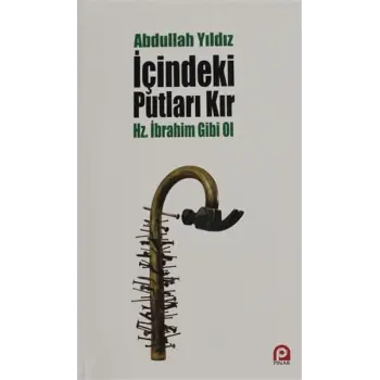 İçindeki Putları Kır - Hz. İbrahim Gibi Ol
