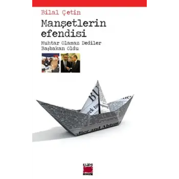 Manşetlerin Efendisi Muhtar Olamaz Dediler Başbakan Oldu