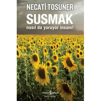Susmak Nasıl da Yoruyor İnsanı!