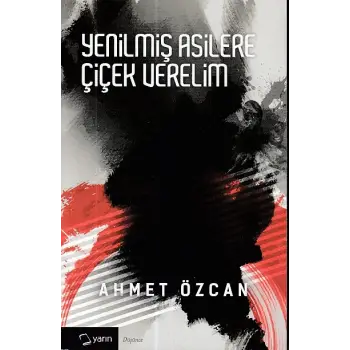 Yenilmiş Asilere Çiçek Verelim