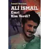 Ali İsmail Emri Kim Verdi?