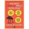 Aslında O Kadar da Akıllı Değilsiniz