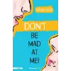 Don’t Be Mad At Me!