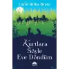 Kurtlara Söyle Eve Döndüm