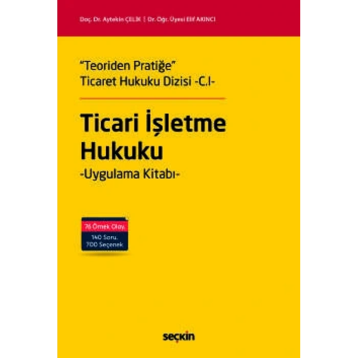 Teoriden Pratiğe Ticaret Hukuku Dizisi –C.I–Ticari İşletme Hukuku Uygulama Kitabı