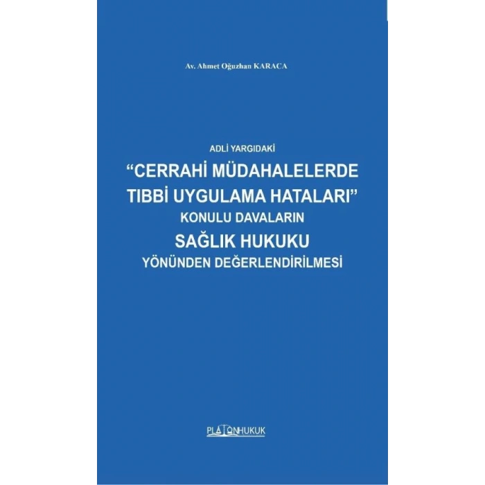 Adli Yargıdaki Cerrahi Müdahalelerde Tıbbi Uygulama Hataları Konulu Davaların Sağlık Hukuku Yönünden Değerlendirilmesi