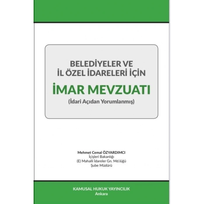 Belediyeler ve İl Özel İdareleri İçin İmar Mevzuatı (İdari Açıdan Yorumlanmış)