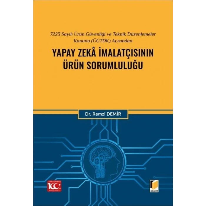 7223 Sayılı Ürün Güvenliği ve Teknik Düzenlemeler Kanunu (ÜGTDK) Açısından Yapay Zekâ İmalatçısının Ürün Sorumluluğu