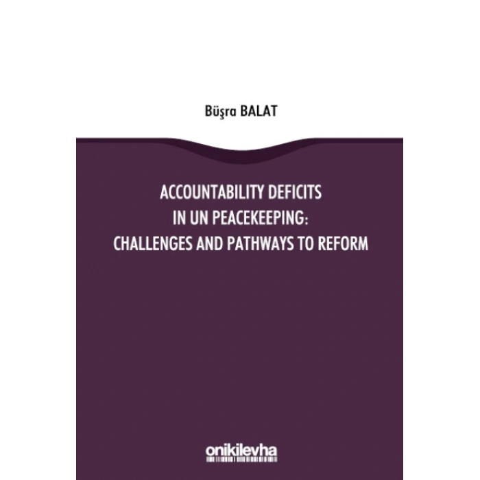 Accountability Deficits in UN Peacekeeping: Challenges and Pathways to Reform