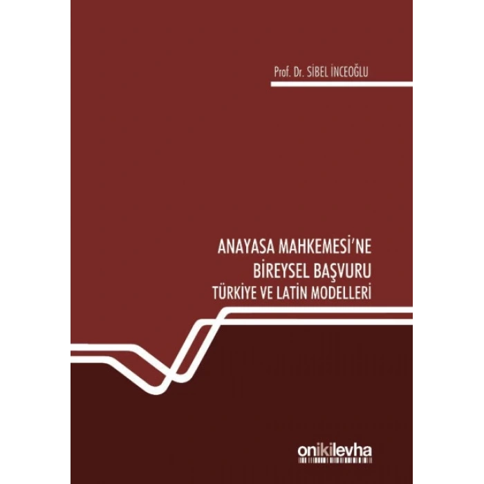 Anayasa Mahkemesine Bireysel Başvuru Türkiye ve Latin Modelleri