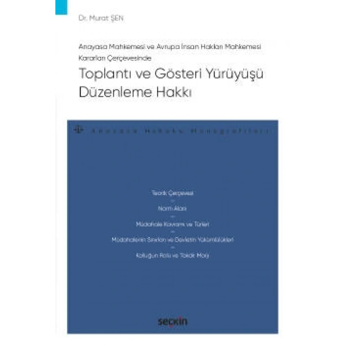 Anayasa Mahkemesi ve Avrupa İnsan Hakları Mahkemesi Kararları ÇerçevesindeToplantı ve Gösteri Yürüyüşü Düzenleme Hakkı – Anayasa Hukuku Monografileri –
