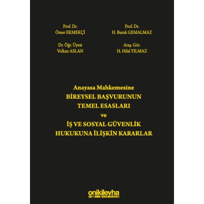 Anayasa Mahkemesine Bireysel Başvurunun Temel Esasları ve İş ve Sosyal Güvenlik Hukukuna İlişkin Kararlar