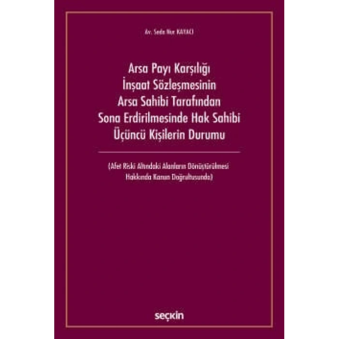 Arsa Payı Karşılığı İnşaat Sözleşmesinin<br />Arsa Sahibi Tarafından Sona Erdirilmesinde Hak Sahibi Üçüncü Kişilerin Durumu (Afet Riski Altındaki Alanların Dönüştürülmesi  Hakkında Kanun Doğrultusunda)