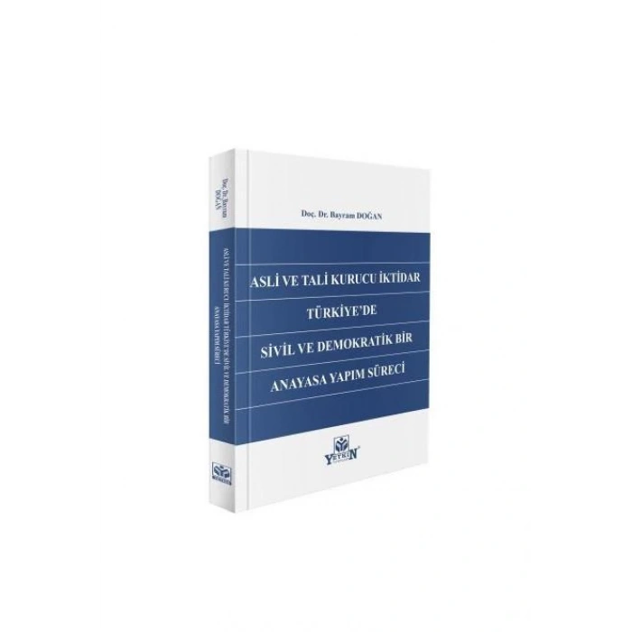 Asli ve Tali Kurucu İktidar Türkiye'de Sivil ve Demokratik Bir Anayasa Yapım Süreci