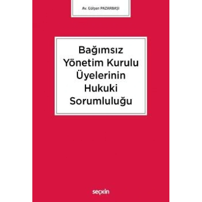Bağımsız Yönetim Kurulu Üyelerinin Hukuki Sorumluluğu
