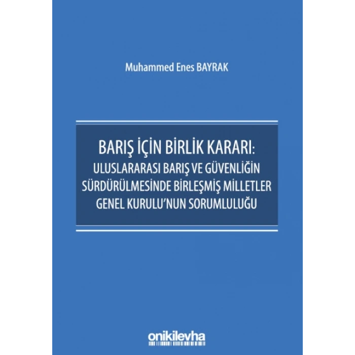 Barış İçin Birlik Kararı: Uluslararası Barış ve Güvenliğin Sürdürülmesinde Birleşmiş Milletler Genel Kurulunun Sorumluluğu