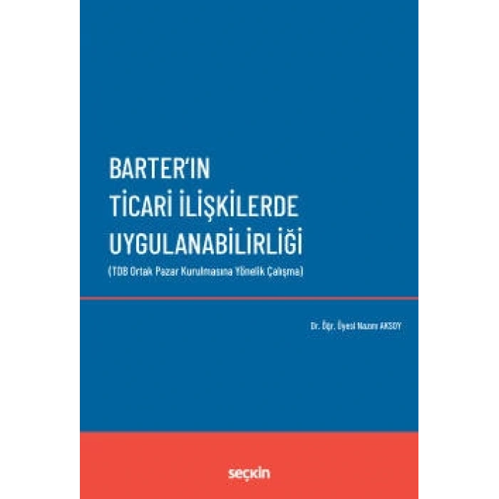 Barterın Ticari İlişkilerde Uygulanabilirliği (TDB Ortak Pazar Kurulmasına Yönelik Çalışma)