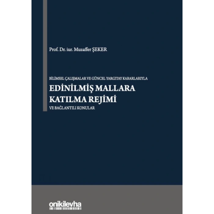 Bilimsel Çalışmalar ve Güncel Yargıtay Kararlarıyla Edinilmiş Mallara Katılma Rejimi ve Bağlantılı Konular