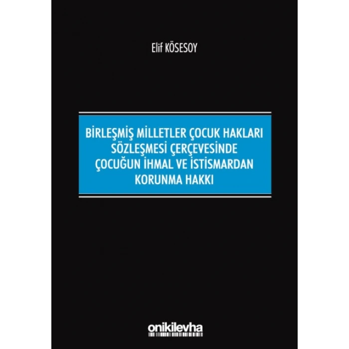 Birleşmiş Milletler Çocuk Hakları Sözleşmesi Çerçevesinde Çocuğun İhmal ve İstismardan Korunma Hakkı