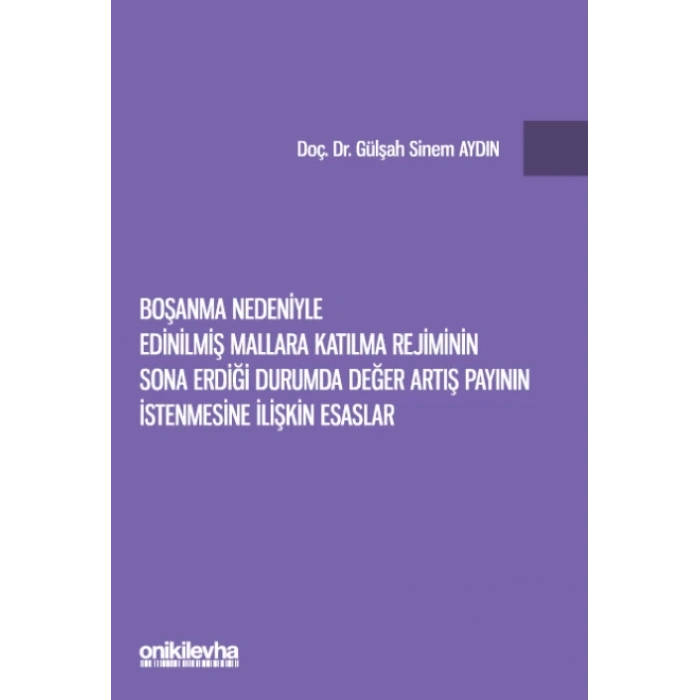 Boşanma Nedeniyle Edinilmiş Mallara Katılma Rejiminin Sona Erdiği Durumda Değer Artış Payının İstenmesine İlişkin Esaslar