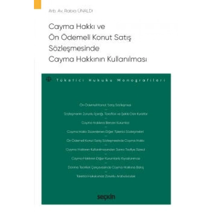 Cayma Hakkı ve Ön Ödemeli Konut Satış Sözleşmesinde Cayma Hakkının Kullanılması – Tüketici Hukuku Monografileri –