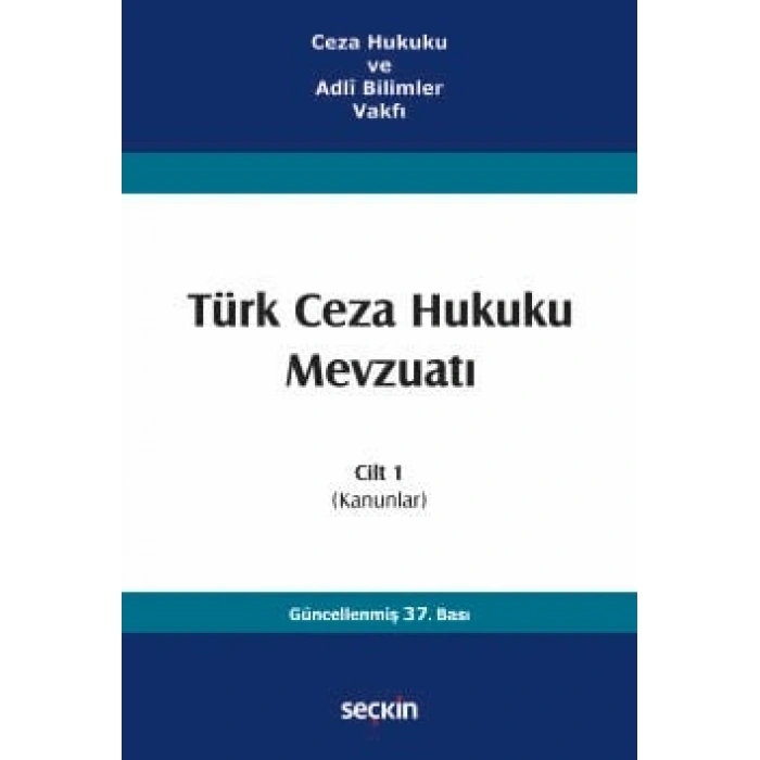 Ceza Hukuku ve Adlî Bilimler VakfıTürk Ceza Hukuku Mevzuatı Cilt 1  (Kanunlar)
