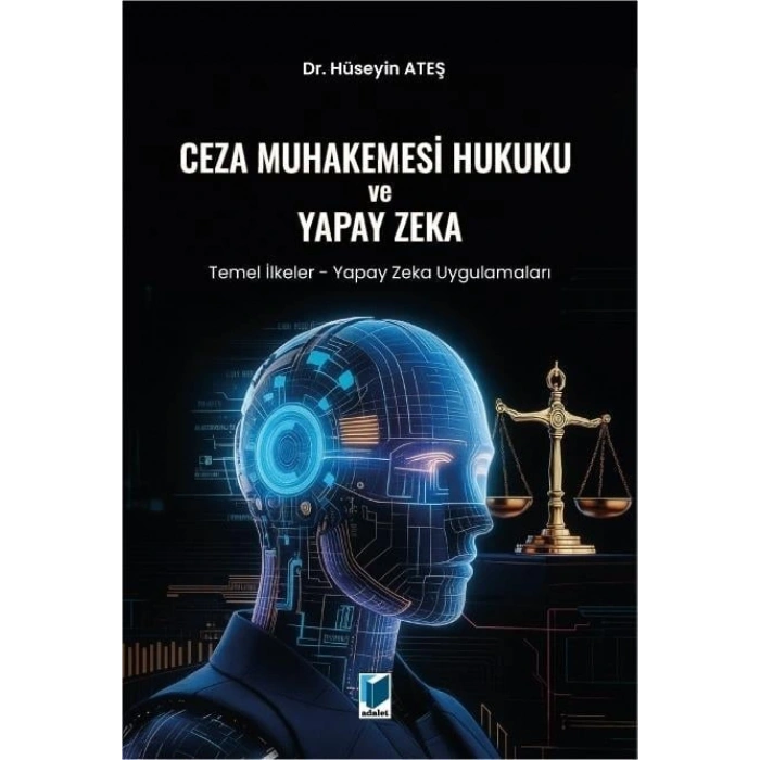 Ceza Muhakemesi Hukuku ve Yapay Zeka (Temel İlkeler - Yapay Zeka Uygulamaları)