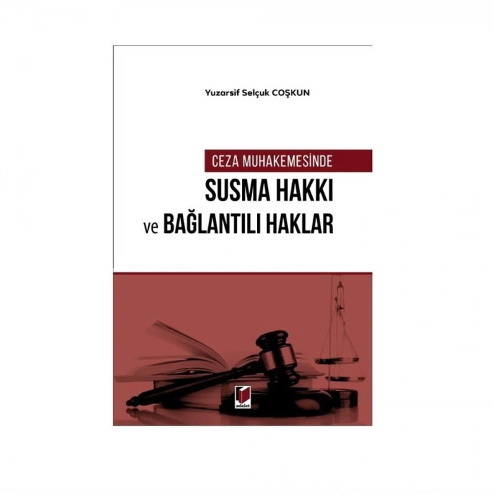 Ceza Muhakemesinde Susma Hakkı ve Bağlantılı Haklar