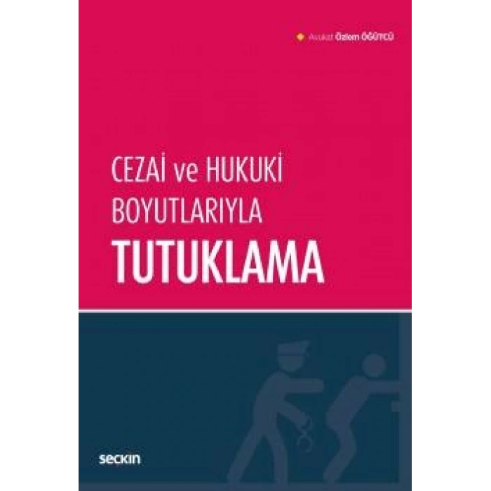 Cezai ve Hukuki Boyutlarıyla Tutuklama