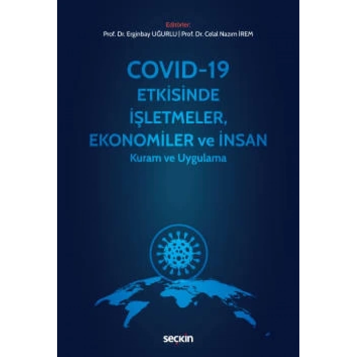 Covid–19 Etkisinde İşletmeler, Ekonomiler ve İnsan Kuram ve Uygulama